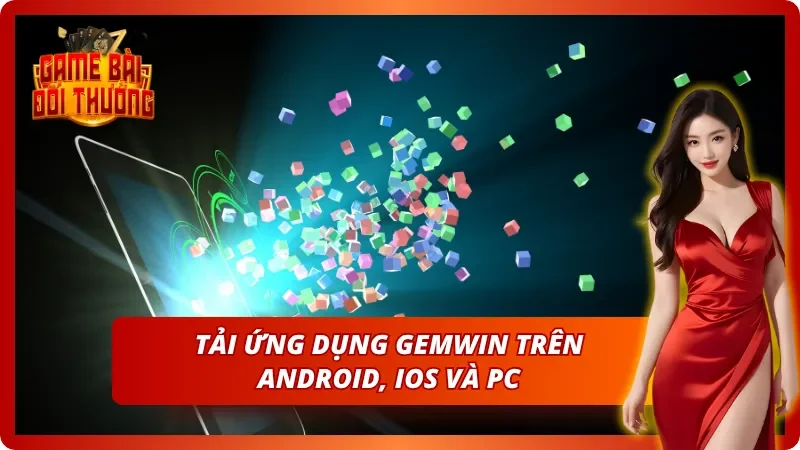 Game Đổi Thưởng Gemwin – Thông Tin Cổng Game Cho Người Mới 5 Tải app Gemwin liền tay nhận nhiều đãi ngộ lớn