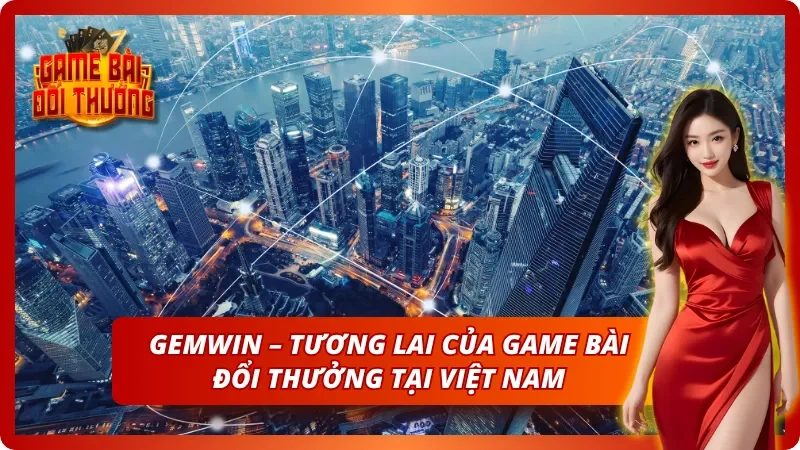 Game Đổi Thưởng Gemwin – Thông Tin Cổng Game Cho Người Mới 9 Tiềm năng không giới hạn mà Gemwin sở hữu