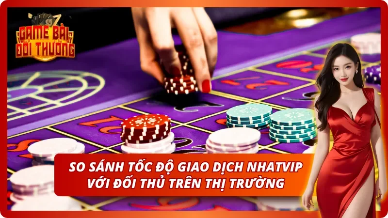 Game Đổi Thưởng Nhatvip – Toàn Bộ Thông Tin Cho Cược Thủ Mới 7 Tốc độ nạp rút tiền thượng thừa khi chơi cùng Nhatvip