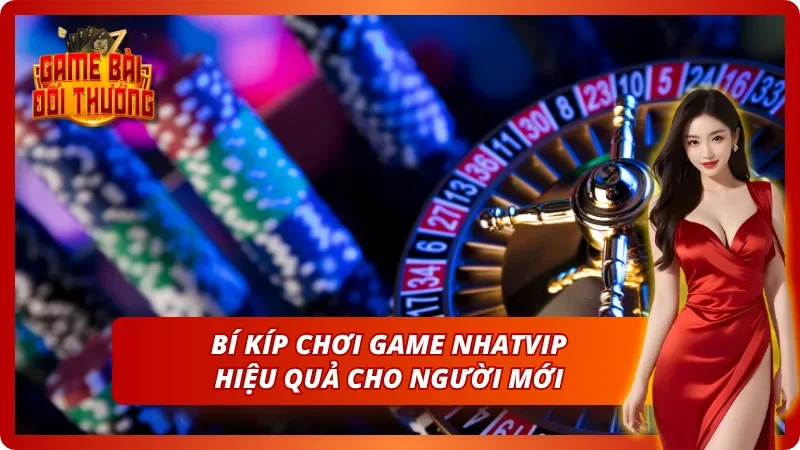 Game Đổi Thưởng Nhatvip – Toàn Bộ Thông Tin Cho Cược Thủ Mới 8 Bí kíp chinh phục thưởng lớn khi khởi nghiệp tại cổng game