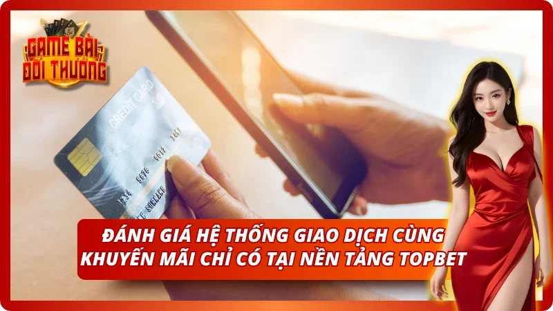 Game Bài Đổi Thưởng TOPBET – Đăng Ký Nhận Quà Tân Thủ 2026 7 Một vài đánh giá khách quan về nền tảng