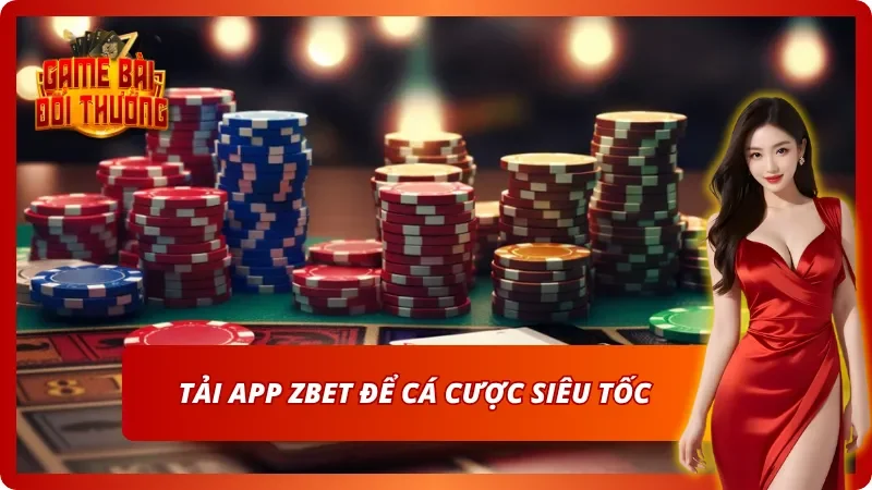 Zbet: Toàn Cảnh Thương Hiệu Cá Cược Cực Hot Nhất 2026 3 Nhanh tay tải app Zbet để không bỏ lỡ chiến thắng