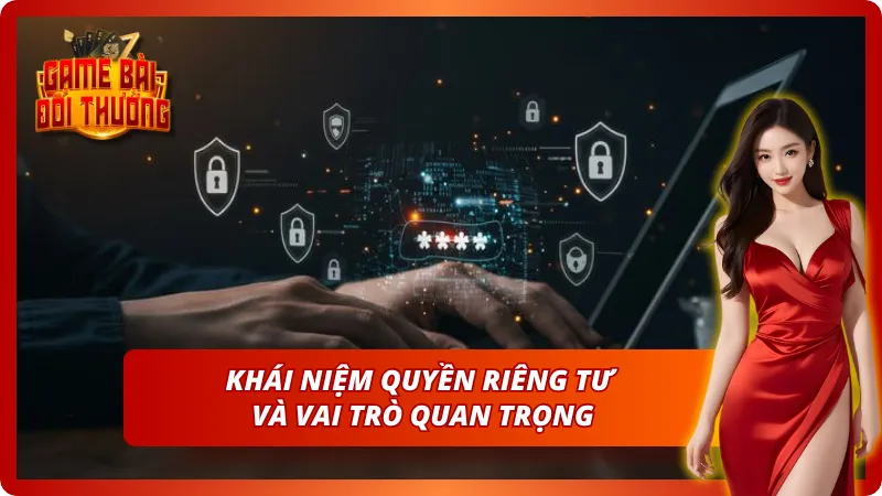 Quyền Riêng Tư – Bảo Vệ Dữ Liệu Cá Nhân Người Dùng 2026 1 Quyền riêng tư là gì và ảnh hưởng nó mang lại