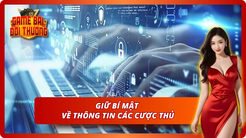 Quyền Riêng Tư – Bảo Vệ Dữ Liệu Cá Nhân Người Dùng 2026 2 Thông tin cược thủ không được công khai sang các bên
